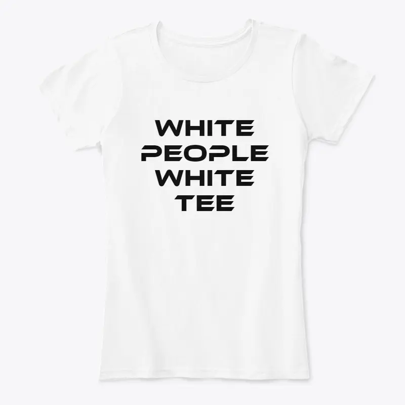 White People White Tees