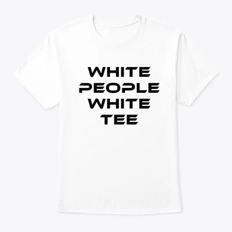 White People White Tees