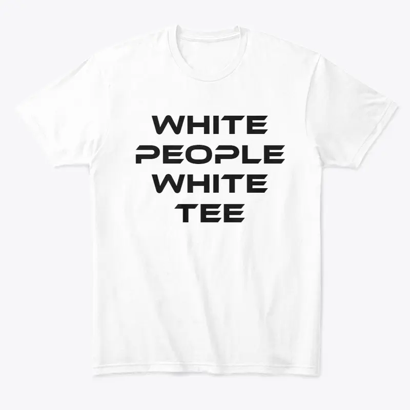 White People White Tees